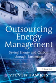 Outsourcing Energy Management Saving Energy and Carbon through Partnering【電子書籍】[ Steven Fawkes ]