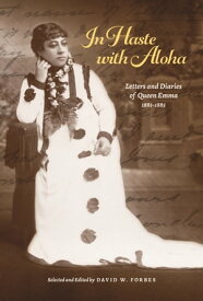 In Haste with Aloha Letters and Diaries of Queen Emma, 1881?1885【電子書籍】