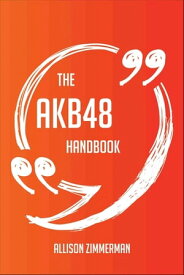 The AKB48 Handbook - Everything You Need To Know About AKB48【電子書籍】[ Allison Zimmerman ]