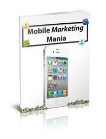 Mobile Marketing Mania【電子書籍】[ Anonymous ]