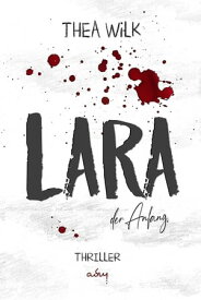 LARA. der Anfang【電子書籍】[ Thea Wilk ]