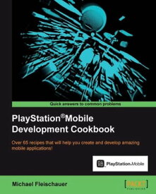 PlayStation?Mobile Development Cookbook【電子書籍】[ Michael Fleischauer ]