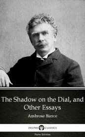 The Shadow on the Dial, and Other Essays by Ambrose Bierce (Illustrated)【電子書籍】[ Ambrose Bierce ]