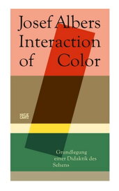 Josef Albers. Interaction of Color Grundlegung einer Didaktik des Sehens【電子書籍】[ Josef Albers ]