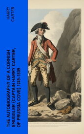 The Autobiography of a Cornish Smuggler (Captain Harry Carter, of Prussia Cove) 1749-1809【電子書籍】[ Harry Carter ]