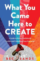 What You Came Here to Create