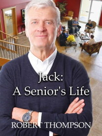 Jack: A Senior's Life【電子書籍】[ Robert Thompson ]