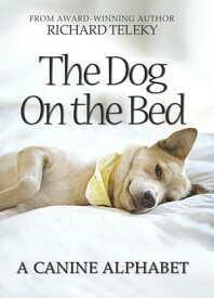 The Dog on the Bed A Canine Alphabet【電子書籍】[ Richard Teleky ]