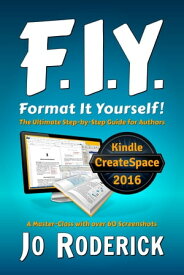 Format It Yourself! The Ultimate Step-by-Step Guide for Authors. A Master-Class with over 60 Screenshots.【電子書籍】[ Jo Roderick ]