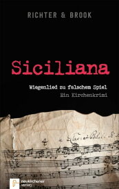 Siciliana Wiegenlied zu falschem Spiel. Ein Kirchenkrimi【電子書籍】[ Mariana Richter ]