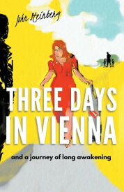 Three Days in Vienna and a journey of long awakening【電子書籍】[ John Steinberg ]
