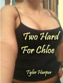 Two Hard For Chloe【電子書籍】[ Tyler Harper ]
