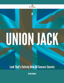 A Union Jack Look That's Entirely New - 50 Success Secrets【電子書籍】[ Carolyn Sandoval ]