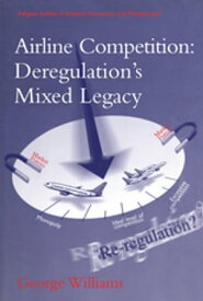 Airline Competition: Deregulation's Mixed Legacy【電子書籍】[ George Williams ]