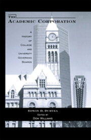 The Academic Corporation A History of College and University Governing Boards【電子書籍】[ Edwin D. Duryea ]