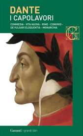 I capolavori Commedia - Vita nuova - Rime - Convivio - De vulgari eloquentia - Monarchia【電子書籍】[ Dante Alighieri ]