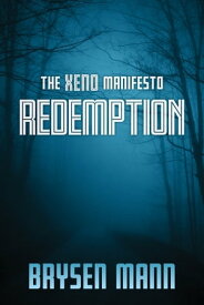 The Xeno Manifesto: Redemption【電子書籍】[ Brysen Mann ]
