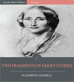 Two Fragments of Ghost Stories【電子書籍】[ Elizabeth Gaskell ]