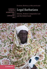 Legal Barbarians Identity, Modern Comparative Law and the Global South【電子書籍】[ Daniel Bonilla Maldonado ]