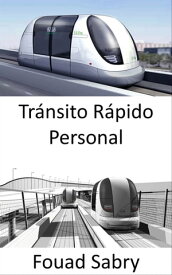 Tr?nsito R?pido Personal El futuro del transporte p?blico que permite a las ciudades moverse y respirar【電子書籍】[ Fouad Sabry ]
