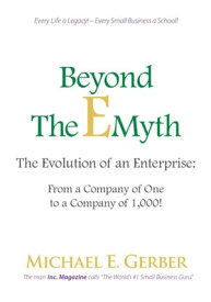 Beyond The E-Myth: The Evolution of an Enterprise: From a Company of One to a Company of 1,000!【電子書籍】[ Michael E. Gerber ]