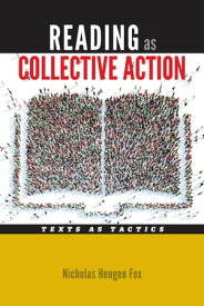Reading as Collective Action Text as Tactics【電子書籍】[ Nicholas Hengen Fox ]