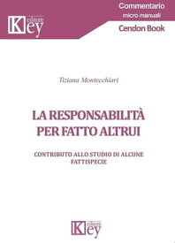 La responsabilit? per fatto altrui Contributo allo studio di alcune fattispecie【電子書籍】[ Tiziana Montecchiari ]