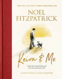 Keira & Me A tale of two best friends and how they saved each other, the new bestseller from the Supervet【電子書籍】[ Professor Noel Fitzpatrick ]