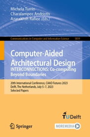 Computer-Aided Architectural Design. INTERCONNECTIONS: Co-computing Beyond Boundaries 20th International Conference, CAAD Futures 2023, Delft, The Netherlands, July 5?7, 2023, Selected Papers【電子書籍】