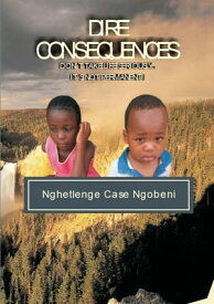 Dire Consequences【電子書籍】[ MR. NGOBENI, NGHETLENGE CASE ]