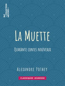 La Muette Quarante contes nouveaux【電子書籍】[ Alexandre Pothey ]