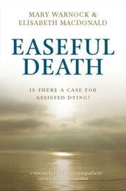 Easeful Death Is there a case for assisted dying?【電子書籍】[ Mary Warnock ]