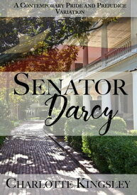 Senator Darcy: A Pride and Prejudice Contemporary Variation【電子書籍】[ Charlotte Kingsley ]