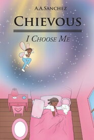 Chievous I Choose Me【電子書籍】[ A.A.Sanchez ]