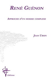 Ren? Gu?non Approche d'un homme complexe【電子書籍】[ JEAN URSIN ]