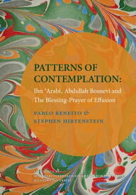 Patterns of Contemplation Ibn 'Arabi, Abdullah Bosnevi and The Blessing-Prayer of Effusion【電子書籍】[ Stephen Hirtenstein ]