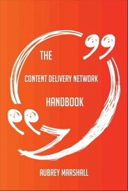The Content Delivery Network Handbook - Everything You Need To Know About Content Delivery Network【電子書籍】[ Aubrey Marshall ]