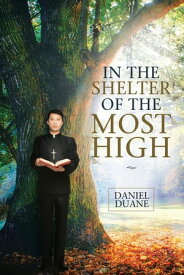 In the Shelter of the Most High【電子書籍】[ Daniel Duane ]