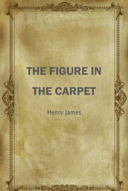 THE FIGURE IN THE CARPET【電子書籍】[ Henry James ]