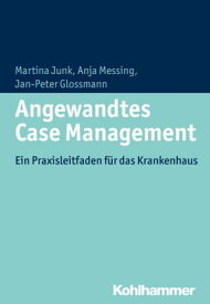 Angewandtes Case Management Ein Praxisleitfaden f?r das Krankenhaus【電子書籍】[ Martina Junk ]