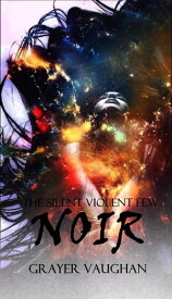 The Silent Violent Few: Noir【電子書籍】[ Grayer Vaughan ]
