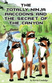 The Totally Ninja Raccoons and the Secret of the Canyon【電子書籍】[ Kevin Coolidge ]
