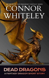 Dead Dragons A Fantasy Dragon Short Story【電子書籍】[ Connor Whiteley ]