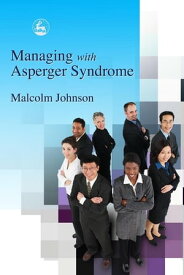Managing with Asperger Syndrome【電子書籍】[ Malcolm Johnson ]