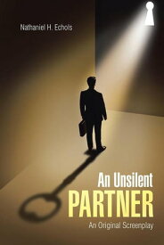 An Unsilent Partner An Original Screenplay【電子書籍】[ Nathaniel H. Echols Jr. ]
