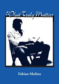 What Truly Matters【電子書籍】[ Fabian Molina ]