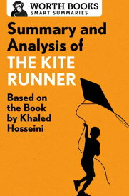 Summary and Analysis of The Kite Runner Based on the Book by Khaled Hosseini【電子書籍】[ Worth Books ]
