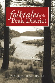 Folktales of the Peak District【電子書籍】[ Mark P. Henderson ]