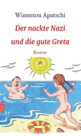 Der nackte Nazi und die gute Greta【電子書籍】[ Winnetou Apatschi ]