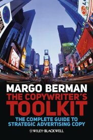 The Copywriter's Toolkit The Complete Guide to Strategic Advertising Copy【電子書籍】[ Margo Berman ]